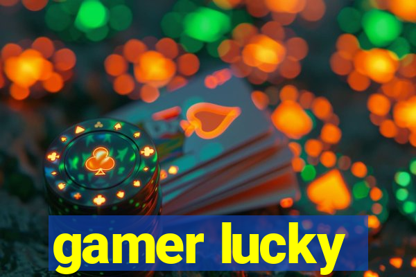 gamer lucky